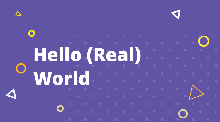 Hello (Real) World
