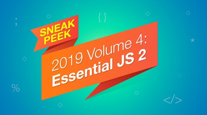 Sneak Peek at 2019 Volume 4 -Essential JS 2