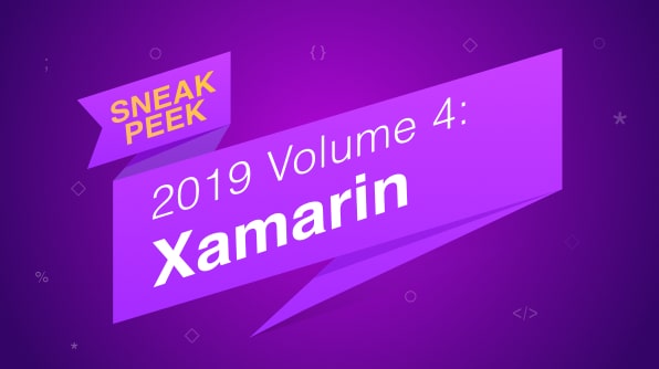 Sneak Peek at 2019 Volume 4 - Xamarin