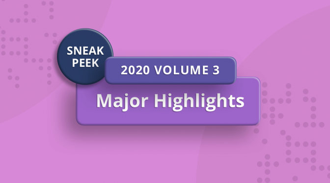 Sneak Peek at 2020 Volume 3: Major Highlights