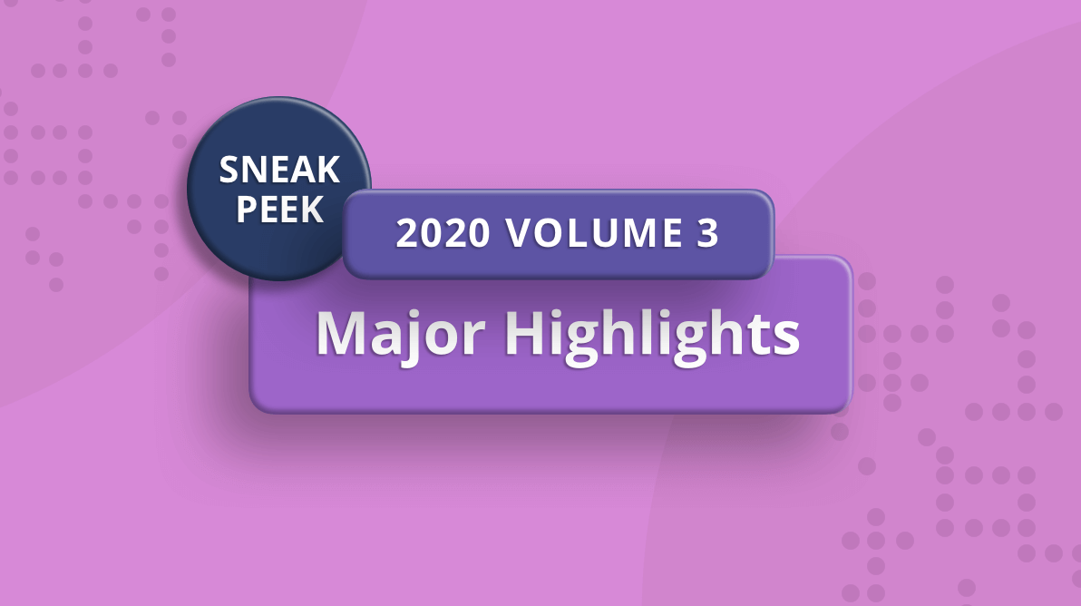 Sneak Peek at 2020 Volume 3: Major Highlights