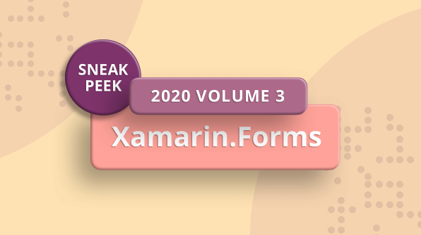 Sneak Peek at 2020 Volume 3: Xamarin.Forms