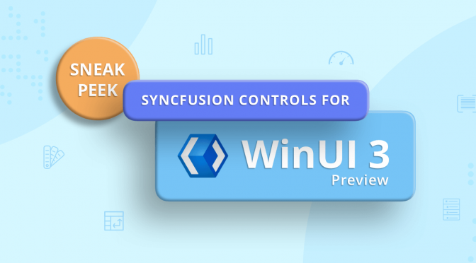 Sneak Peek at Syncfusion WinUI 3 Preview Controls