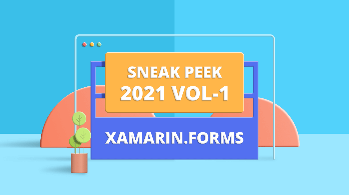 Sneak Peek at 2021 Volume 1: Xamarin.Forms