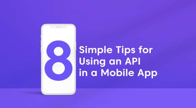 8 Simple Tips for Using an API in a Mobile App