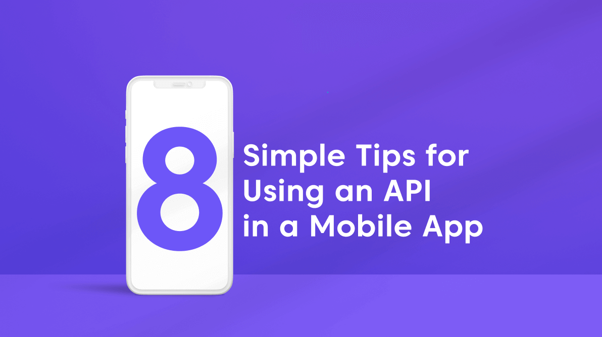 8 Simple Tips for Using an API in a Mobile App