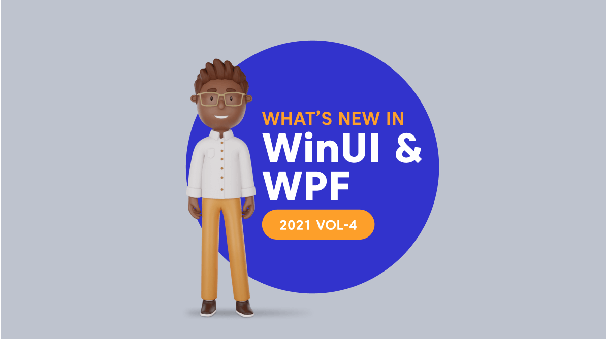 What’s New in 2021 Volume 4 WinUI and WPF