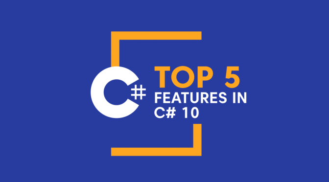 5 Features in C# 10 Every Developer Should Know
