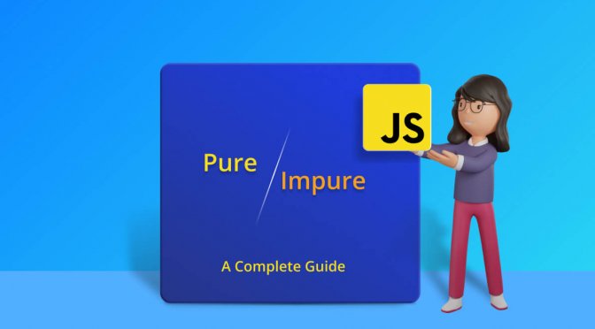 Pure and Impure Functions in JavaScript: A Complete Guide