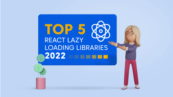 Top 5 React Lazy-Loading Libraries for 2022