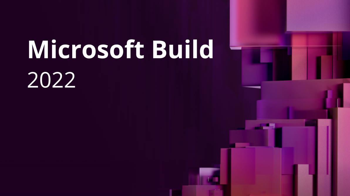10 Takeaways from the Keynote at Microsoft Build 2022