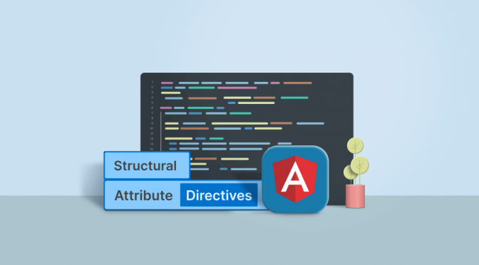 Building Custom Structural and Attribute Directives in Angular
