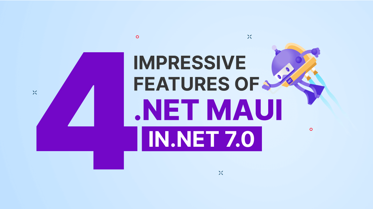 4 Impressive Features of .NET MAUI in .NET 7