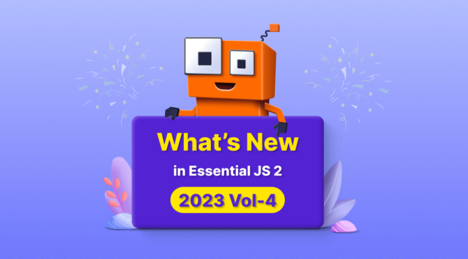 What's New in Essential JS 2 2023 Volume 4