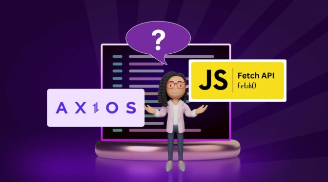 Axios and Fetch API: Choosing the Right HTTP Client