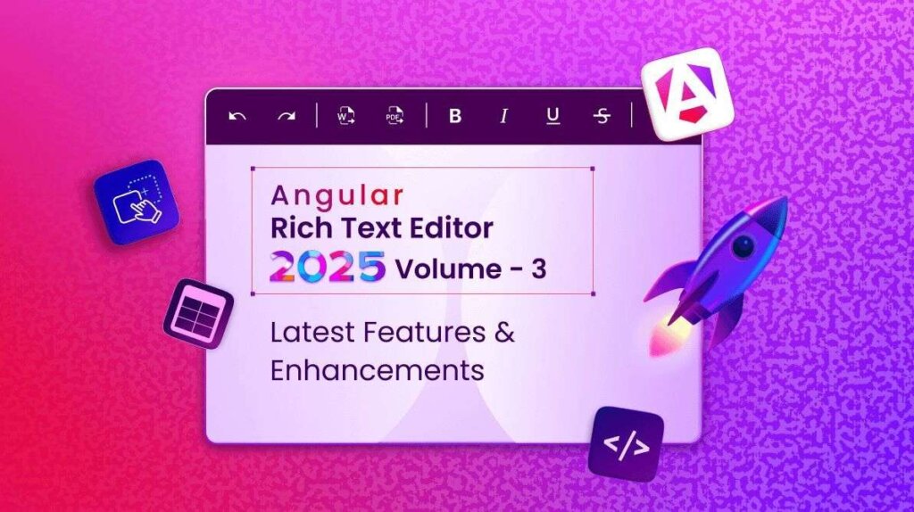 Angular Rich Text Editor 2025 Volume 3: Latest Features & Enhancements