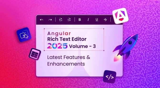Angular Rich Text Editor 2025 Volume 3 Latest Features & Enhancements